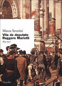 Vita da deputato Ruggero Mariotti. 1853-1917 - Marco Severini - 3