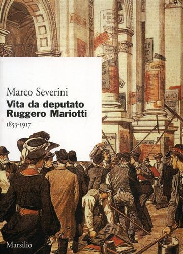 Vita da deputato Ruggero Mariotti. 1853-1917 - Marco Severini - copertina