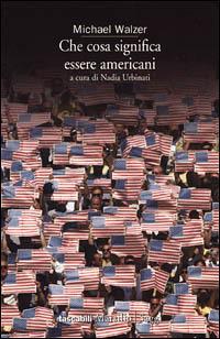 Che cosa significa essere americani - Michael Walzer - copertina