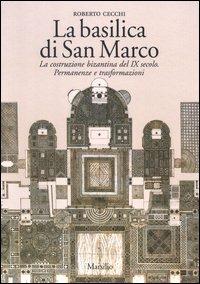 La basilica di San Marco. La costruzione bizantina del IX secolo. Permanenze e trasformazioni - Roberto Cecchi - copertina