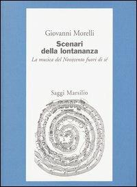 Scenari della lontananza. La musica del Novecento fuori di sé - Giovanni Morelli - copertina