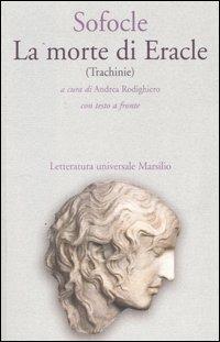 La morte di Eracle (Trachinie). Testo greco a fronte - Sofocle - copertina