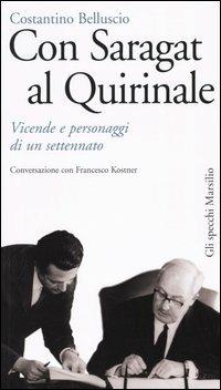 Con Saragat al Quirinale. Vicende e personaggi di un settennato - Costantino Belluscio,Francesco Kostner - copertina