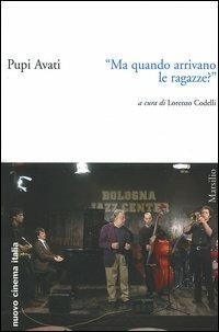 «Ma quando arrivano le ragazze?» - Pupi Avati - copertina