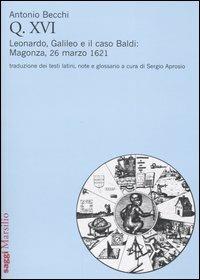 Q. XVI. Leonardo, Galileo e il caso Baldi: Magonza, 26 marzo 1621 - Antonio Becchi - copertina