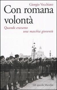 Con romana volontà. Quando eravamo una maschia gioventù - Giorgio Vecchiato - 4