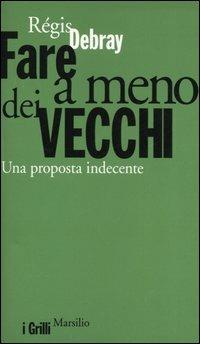 Fare a meno dei vecchi. Una proposta indecente - Régis Debray - copertina