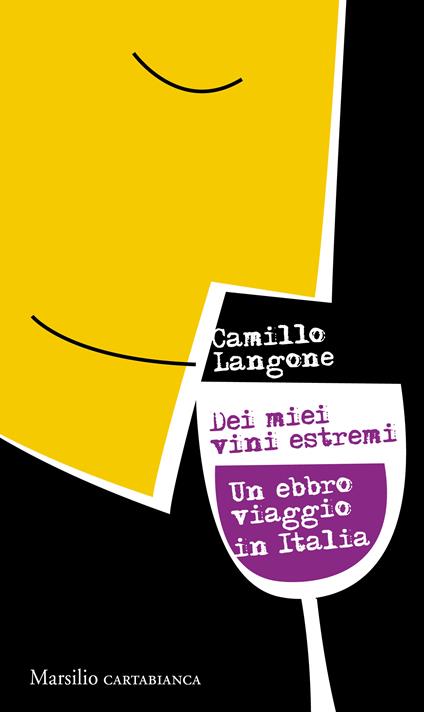 Dei miei vini estremi. Un ebbro viaggio in Italia - Camillo Langone - copertina