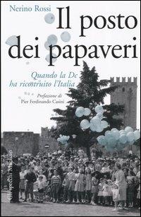 Il posto dei papaveri. Quando la DC ha ricostruito l'Italia - Nerino Rossi - copertina