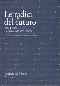 Le radici del futuro. 1985-2005 i protagonisti del Veneto - copertina