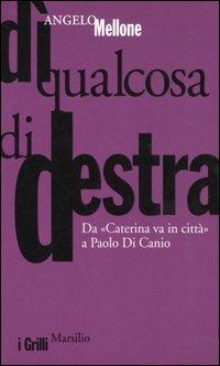 Dì qualcosa di destra. Da Caterina va in città a Paolo Di Canio - Angelo Mellone - copertina