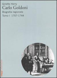 Carlo Goldoni. Biografia ragionata. Vol. 1: 1707-1744 - Ginette Herry - copertina