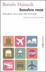 Semaforo rosso. Italia: genesi, storia e raltà delle infrastrutture