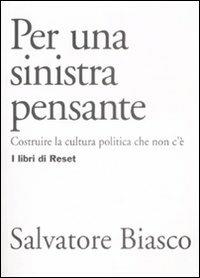 Per una sinistra pensante. Costruire la cultura politica che non c'è - Salvatore Biasco - copertina