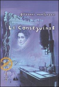 Le conseguenze - Giovanni Montanaro - copertina