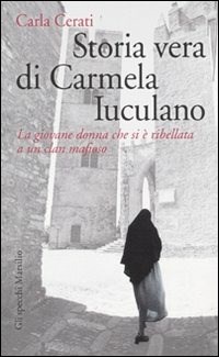 Storia vera di Carmela Iuculano. La giovane donna che si è ribellata a un  clan mafioso - Carla Cerati - Libro - Marsilio - Gli specchi | laFeltrinelli