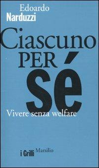 Ciascuno per sé. Vivere senza welfare - Edoardo Narduzzi - copertina