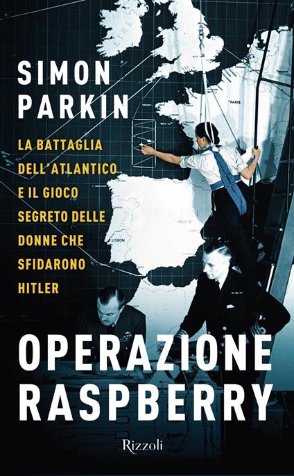 Operazione Raspberry. La battaglia dell'Atlantico e il gioco segreto delle donne che sfidarono Hitler - Simon Parkin,Rosa Prencipe - ebook