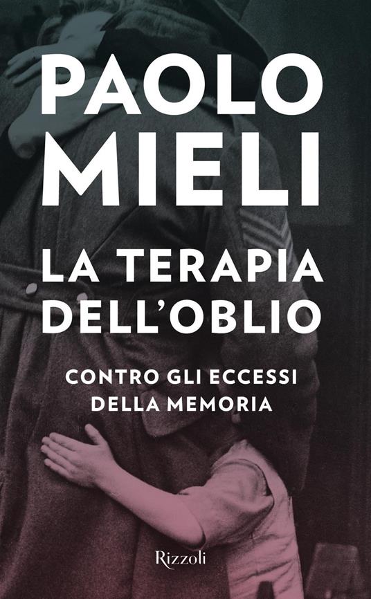 La terapia dell'oblio. Contro gli eccessi della memoria - Paolo Mieli - ebook