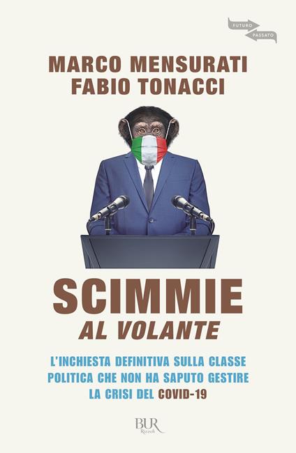 Scimmie al volante. L'inchiesta definitiva sulla classe politica che non ha saputo gestire la crisi del Covid-19 - Marco Mensurati,Fabio Tonacci - ebook