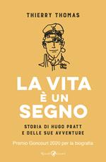 La vita è un segno. Storia di Hugo Pratt e delle sue avventure. Ediz. illustrata