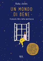 Un mondo di bene. Il piccolo libro della gentilezza. Ediz. illustrata