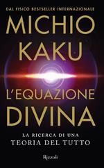 L' equazione divina. La ricerca di una teoria del tutto