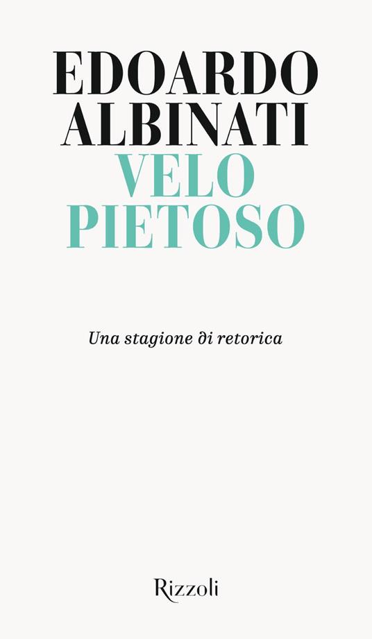 Velo pietoso. Una stagione di retorica - Edoardo Albinati - ebook