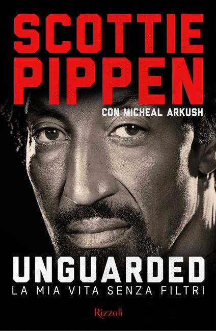 Unguarded. La mia vita senza filtri - Michael Arkush,Scottie Pippen,Matteo Campagnoli,Francesca Pe' - ebook