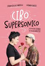 Cibo supersonico. La nostra storia, le nostre ricette