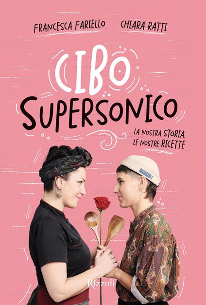 Cibo supersonico. La nostra storia, le nostre ricette - Francesca Fariello,Chiara Ratti - ebook