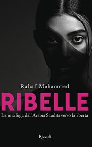 Ribelle. La mia fuga dall'Arabia Saudita verso la libertà