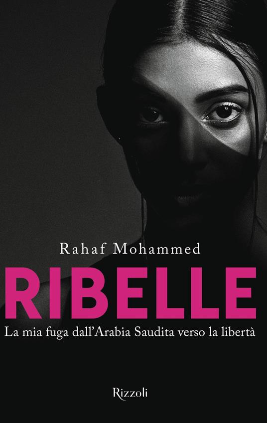 Ribelle. La mia fuga dall'Arabia Saudita verso la libertà - Rahaf Mohammed,Daniela Marina Rossi - ebook