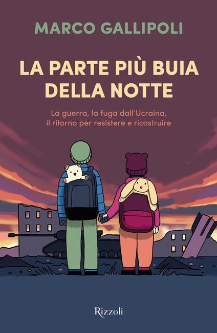 La parte più buia della notte. La guerra, la fuga dall'Ucraina, il ritorno per resistere e ricostruire - Marco Gallipoli - ebook