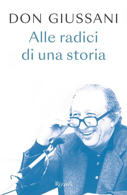 Don Giussani. Alle radici di una storia - Luigi Giussani - ebook