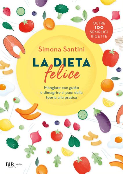 La dieta felice. Mangiare con gusto e dimagrire si può: dalla teoria alla pratica - Simona Santini - ebook