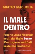 Il male dentro. Peter e Laura Nuemair uccisi dal figlio Benno. Menzogne e verità di un delitto mostruoso