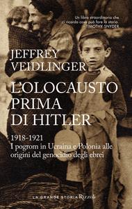 L' olocausto prima di Hitler. 1918-1921. I pogrom in Ucraina e Polonia alle origini del genocidio degli ebrei