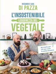 L' insostenibile leggerezza del vegetale. 80 ricette per chi non vuole la solita minestra