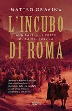 L' incubo di Roma. Annibale alle porte della Res Publica