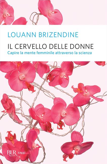 Il cervello delle donne. Capire la mente femminile attraverso la scienza - Louann Brizendine,Lorenza Lanza,Patrizia Vicentini - ebook