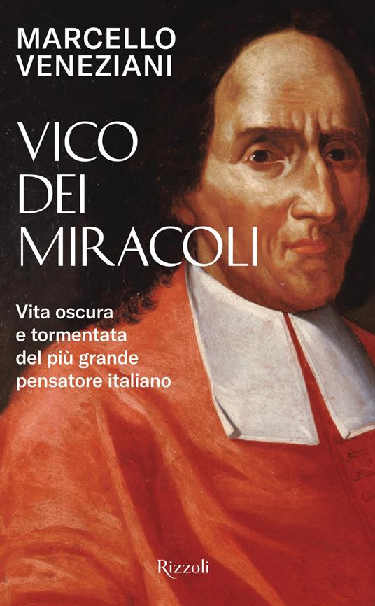 Vico dei miracoli. Vita oscura e tormentata del più grande pensatore italiano - Marcello Veneziani - ebook