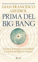 Prima del Big Bang. Come è iniziato l'universo e cosa è avvenuto prima