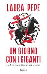 Un giorno con i giganti. La Grecia antica in sei lezioni