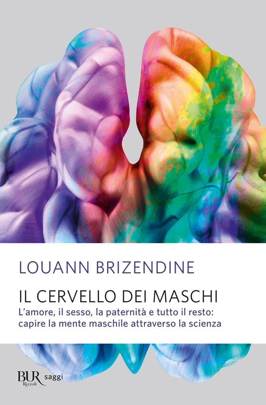 Il cervello dei maschi. L'amore, il sesso, la paternità e tutto il resto: capire la mente maschile attraverso la scienza - Louann Brizendine,Lorenza Lanza,Patrizia Vicentini - ebook