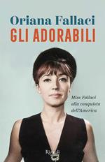 Gli adorabili. Miss Fallaci alla conquista dell'America