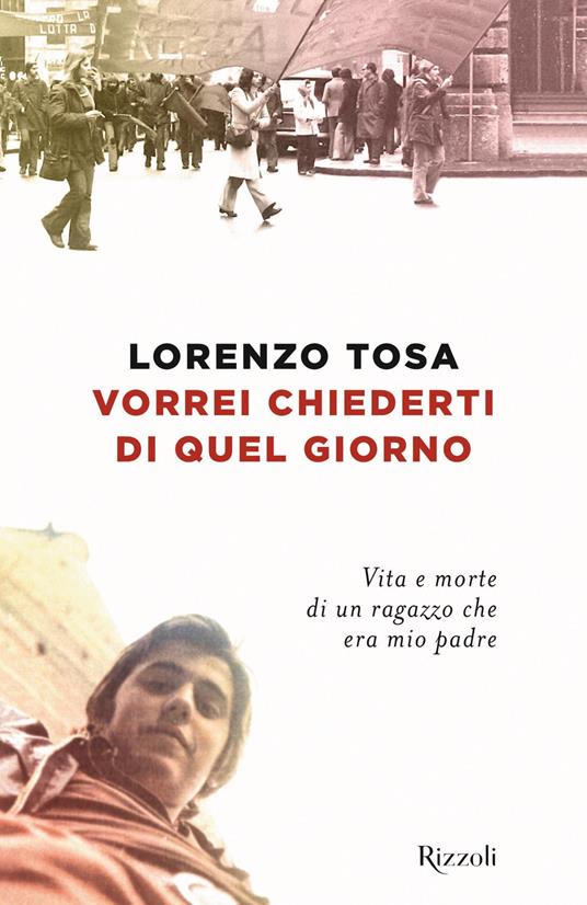 Vorrei chiederti di quel giorno. Vita e morte di un ragazzo che era mio padre - Lorenzo Tosa - ebook