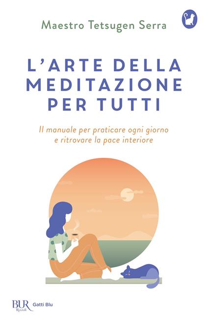 L' arte della meditazione per tutti. Il manuale per praticare ogni giorno e ritrovare la pace - Carlo Tetsugen Serra - ebook