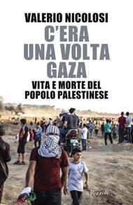 C'era una volta Gaza. Vita e morte del popolo palestinese