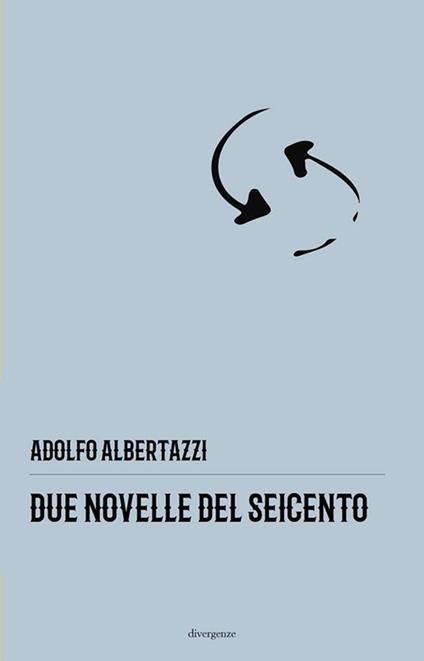 Due novelle del Seicento - Adolfo Albertazzi - copertina